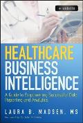 Healthcare Business Intelligence, + Website: A Guide to Empowering Successful Data Reporting and Analytics Cover
