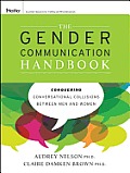 The Gender Communication Handbook: Conquering Conversational Collisions between Men and Women