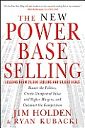 The New Power Base Selling: Master the Politics, Create Unexpected Value and Higher Margins, and Outsmart the Competition