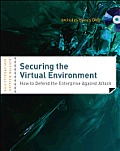Securing the Virtual Environment: How to Defend the Enterprise against Attack