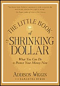 The Little Book of the Shrinking Dollar: What You Can Do to Protect Your Money Now
