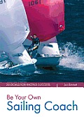 Be Your Own Sailing Coach: 20 Goals for Racing Success