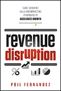 Revenue Disruption: Game-Changing Sales and Marketing Strategies to Accelerate Growth