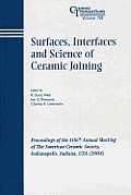 Surfaces, Interfaces and Science of Ceramic Joining: Proceedings of the 106th Annual Meeting of the American Ceramic Society, Indianapolis, Indiana, USA 2004, Ceramic Transactions