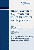 High-Temperature Superconductor Materials, Devices, and Applications: Proceedings of the 106th Annual Meeting of the American Ceramic Society, Indianapolis, Indiana, USA 2004, Ceramic Transactions