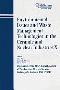 Environmental Issues and Waste Management Technologies in the Ceramic and Nuclear Industries X: Proceedings of the 106th Annual Meeting of the American Ceramic Society, Indianapolis, Indiana, USA 2004