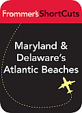 Maryland and Delaware's Atlantic Beaches: Frommer's ShortCuts
