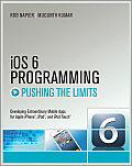 IOS 6 Programming Pushing the Limits: Advanced Application Development for Apple Iphone, Ipad, and Ipad Touch (Pushing the Limits)