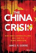The China Crisis: How China's Economic Collapse Will Lead to a Global Depression