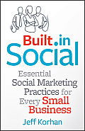 Built-In Social: Essential Social Marketing Practices for Every Small Business
