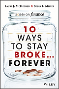 10 Ways to Stay Broke... Forever: Why Be Rich When You Can Have This Much Fun?
