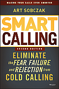 Smart Calling: Eliminate the Fear, Failure, and Rejection from Cold Calling Cover