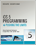 IOS 5 Programming Pushing the Limits: Developing Extraordinary Mobile Apps for Apple Iphone, Ipad, and iPod Touch