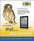iPad for the Older and Wiser: Get Up and Running Safely and Quickly with the Apple iPad