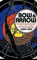 Bow and Arrow: The Comprehensive Guide to Equipment, Technique, and Competition
