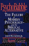 PsychoBabble: The Failure of Modern psychology--and the Biblical Alternative