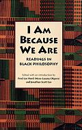I Am because We Are: Readings in Black Philosophy