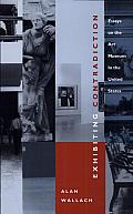 Exhibiting Contradiction: Essays on the Art Museum in the United States