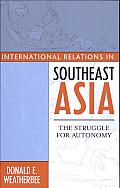 International Relations in Southeast Asia: The Struggle for Autonomy