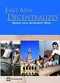 East Asia Decentralizes: Making Local Government Work