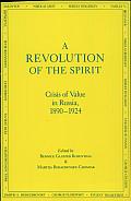 A Revolution of the Spirit: Crisis of Value in Russia, 1890-1924