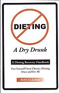 Dieting a Dry Drunk: A Dieting Recovery Handbook