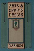 Arts & Crafts Design: A Selected Reprint of Industrial Arts Design