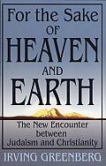 For the Sake of Heaven and Earth: The New Encounter between Judaism and Christianity