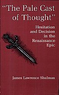 The Pale Cast of Thought: Hesitation and Decision in the Renaissance Epic