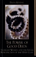 The Power of Good Deeds: Privileged Women and the Social Reproduction of the Upper Class