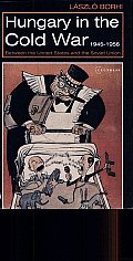 Hungary in the Cold War, 1945-1956: Between the United States and the Soviet Union
