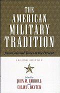 The American Military Tradition: From Colonial Times To The Present by John Martin Carroll