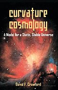 Curvature Cosmology: A Model for a Static, Stable Universe
