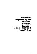 Parametric Programming for Computer Numerical Control Machine Tools and Touch Probes: CNC's Best-Kept Secret