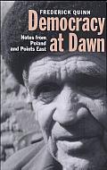 Democracy at Dawn: Notes from Poland and Points East