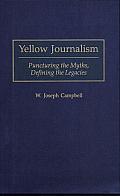 Yellow Journalism: Puncturing the Myths, Defining the Legacies