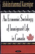 An Economic Sociology of Immigrant Life in Canada