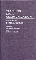 Teaching Mass Communication: A Guide to Better Instruction