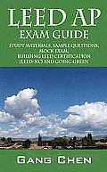 Leed AP Exam Guide: Study Materials, Sample Questions, Mock Exam, Building Leed Certification (Leed-nc) and Going Green