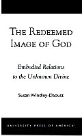 The Redeemed Image of God: Embodied Relations to the Unknown Divine