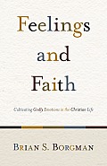 Feelings and Faith: Cultivating Godly Emotions in the Christian Life