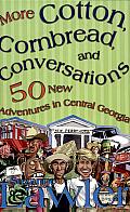 More Cotton, Cornbread, and Conversations: 50 New Adventures in Central Georgia