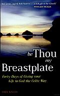 Be Thou My Breastplate: Forty Days of Giving Your Life to God the Celtic Way