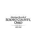 Marriage Records of Scioto County, Ohio, 1803-1860 Caryn R. Shoemaker