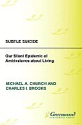 Subtle Suicide: Our Silent Epidemic of Ambivalence about Living