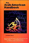 The Arab-American Handbook: A Guide to the Arab, Arab-American & Muslim Worlds
