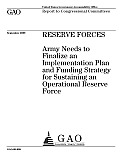 Reserve Forces: Army Needs to Finalize an Implementation Plan and Funding Strategy for Sustaining an Operational Reserve Force Cover