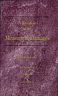 A Treatise on the Measure of Damages: Or an Inquiry into the Principles Which Govern the Amount of Pecuniary Compensation Awarded by Courts of Justice