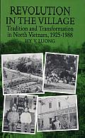 Revolution in the Village: Tradition and Transformation in North Vietnam, 1925-1988