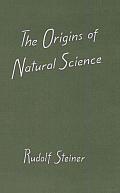 The Origins of Natural Science: Nine Lectures Delivered in Dornach, December 24 to 28, 1922, and January 1 to 6, 1923
